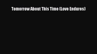 Book Tomorrow About This Time (Love Endures) Read Online