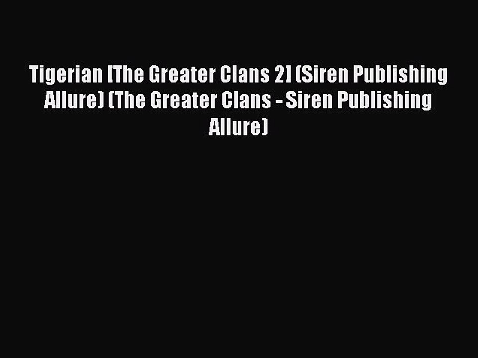 [PDF] Tigerian [The Greater Clans 2] (Siren Publishing Allure) (The Greater Clans - Siren Publishing
