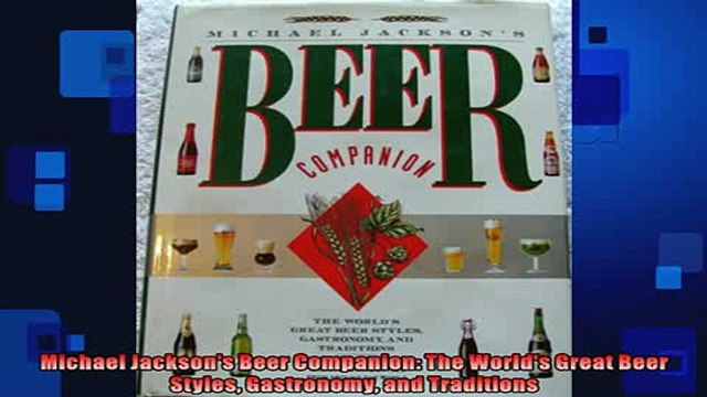 FREE DOWNLOAD Michael Jacksons Beer Companion The Worlds Great Beer Styles Gastronomy and Traditions BOOK ONLINE