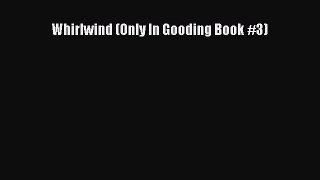 Ebook Whirlwind (Only In Gooding Book #3) Read Full Ebook