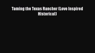 Book Taming the Texas Rancher (Love Inspired Historical) Read Full Ebook