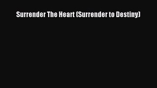 Book Surrender The Heart (Surrender to Destiny) Read Full Ebook