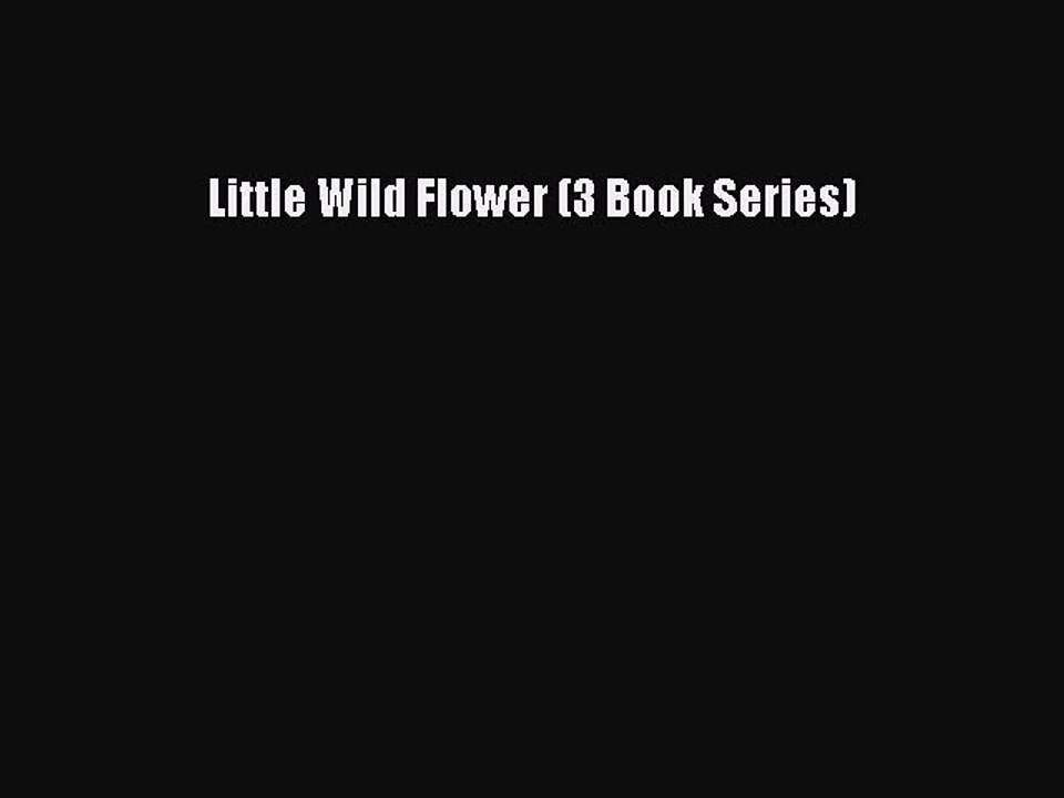 [PDF] Little Wild Flower (3 Book Series) [Download] Online