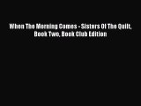 [PDF] When The Morning Comes - Sisters Of The Quilt Book Two Book Club Edition [Download] Online