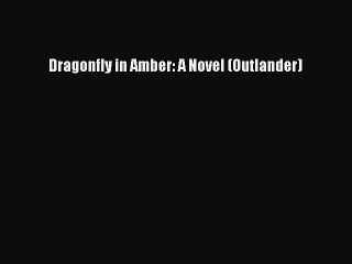 Download Dragonfly in Amber: A Novel (Outlander) Free Books