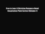 Ebook Free to Love: A Christian Romance Novel (Inspiration Point Series) (Volume 1) Read Full