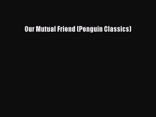 Download Our Mutual Friend (Penguin Classics)  Read Online