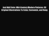 Download Just Add Color: Mid-Century Modern Patterns: 30 Original Illustrations To Color Customize