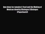 [Read Book] Que vivan los tamales!: Food and the Making of Mexican Identity (Dialogos) (Dialogos