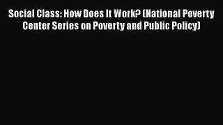 [Read Book] Social Class: How Does It Work? (National Poverty Center Series on Poverty and