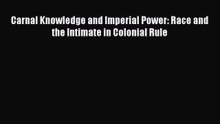 [Read Book] Carnal Knowledge and Imperial Power: Race and the Intimate in Colonial Rule  Read