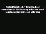 [Read book] The Fast Track One-Day Detox Diet: Boost metabolism get rid of fattening toxins