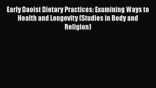 [Read book] Early Daoist Dietary Practices: Examining Ways to Health and Longevity (Studies
