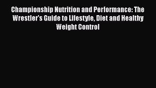 [Read book] Championship Nutrition and Performance: The Wrestler's Guide to Lifestyle Diet