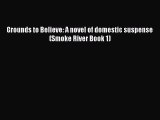 Book Grounds to Believe: A novel of domestic suspense (Smoke River Book 1) Read Full Ebook