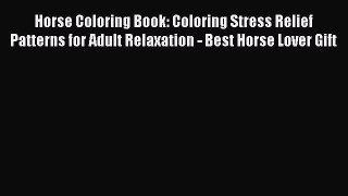 PDF Horse Coloring Book: Coloring Stress Relief Patterns for Adult Relaxation - Best Horse