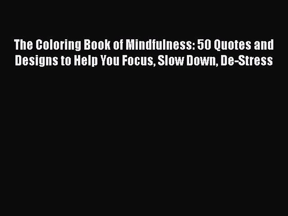 Download The Coloring Book of Mindfulness: 50 Quotes and Designs to Help You Focus Slow Down