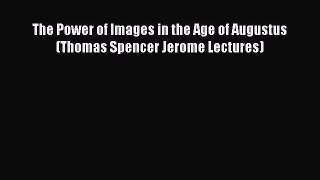 [Read Book] The Power of Images in the Age of Augustus (Thomas Spencer Jerome Lectures)  EBook