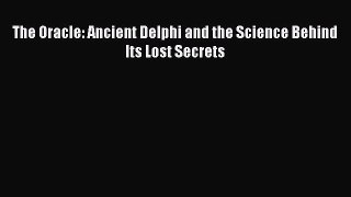 [Read Book] The Oracle: Ancient Delphi and the Science Behind Its Lost Secrets  EBook