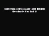 PDF Taken by Space Pirates: A SciFi Alien Romance (Bound to the Alien Book 2) Free Books