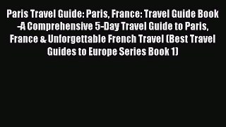 [Read PDF] Paris Travel Guide: Paris France: Travel Guide Book-A Comprehensive 5-Day Travel