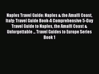 Download Video: [Read PDF] Naples Travel Guide: Naples & the Amalfi Coast Italy: Travel Guide Book-A Comprehensive