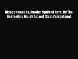 Ebook Disappearances: Another Spirited Novel By The Bestselling Amish Author! (Sadie's Montana)