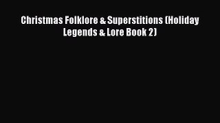 [Read PDF] Christmas Folklore & Superstitions (Holiday Legends & Lore Book 2) Download Online