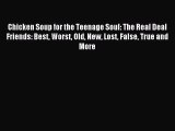 [Read PDF] Chicken Soup for the Teenage Soul: The Real Deal Friends: Best Worst Old New Lost