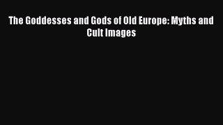 [Read Book] The Goddesses and Gods of Old Europe: Myths and Cult Images  EBook