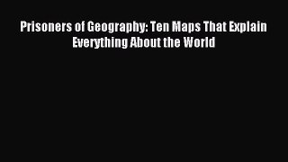 [Read PDF] Prisoners of Geography: Ten Maps That Explain Everything About the World Download
