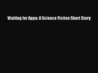 PDF Waiting for Appa: A Science Fiction Short Story  EBook
