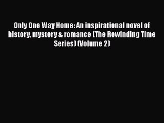 Book Only One Way Home: An inspirational novel of history mystery & romance (The Rewinding