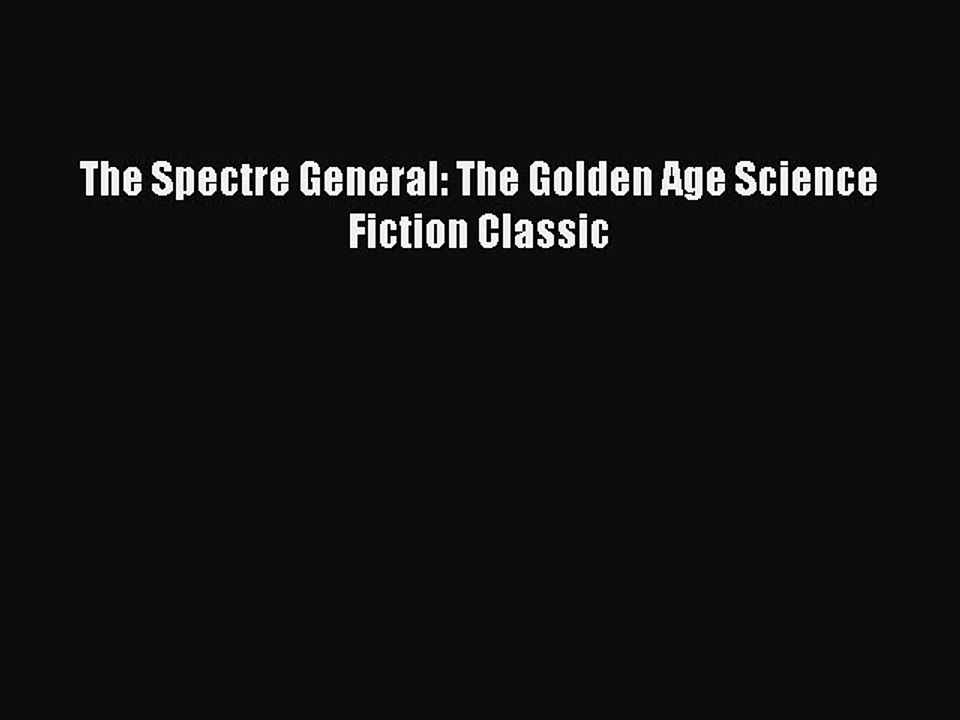 Download The Spectre General: The Golden Age Science Fiction Classic  Read Online