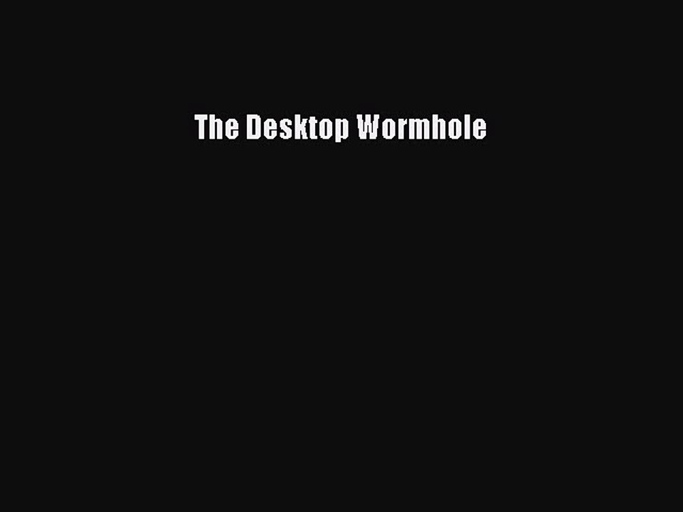 PDF The Desktop Wormhole  Read Online