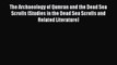 [Read Book] The Archaeology of Qumran and the Dead Sea Scrolls (Studies in the Dead Sea Scrolls