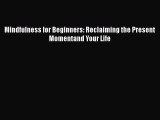 [Read Book] Mindfulness for Beginners: Reclaiming the Present Momentand Your Life  EBook