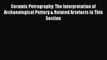 [Read Book] Ceramic Petrography: The Interpretation of Archaeological Pottery & Related Artefacts