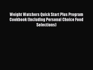 [Read book] Weight Watchers Quick Start Plus Program Cookbook (Including Personal Choice Food