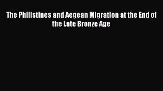 [Read Book] The Philistines and Aegean Migration at the End of the Late Bronze Age  EBook