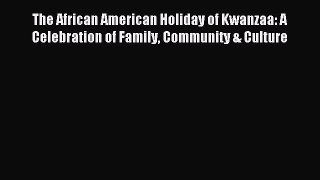 [Read PDF] The African American Holiday of Kwanzaa: A Celebration of Family Community & Culture