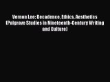 [Read Book] Vernon Lee: Decadence Ethics Aesthetics (Palgrave Studies in Nineteenth-Century