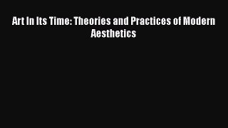 [Read Book] Art In Its Time: Theories and Practices of Modern Aesthetics  EBook