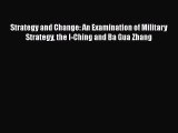 [Read Book] Strategy and Change: An Examination of Military Strategy the I-Ching and Ba Gua