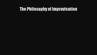 [Read Book] The Philosophy of Improvisation  EBook
