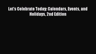 [Read PDF] Let's Celebrate Today: Calendars Events and Holidays 2nd Edition Ebook Free