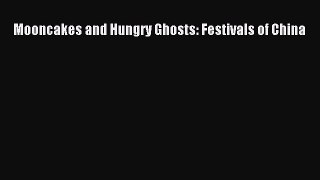 [Read PDF] Mooncakes and Hungry Ghosts: Festivals of China Download Online