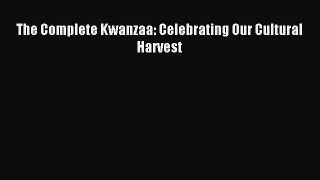 [Read PDF] The Complete Kwanzaa: Celebrating Our Cultural Harvest Ebook Free