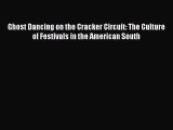 [Read PDF] Ghost Dancing on the Cracker Circuit: The Culture of Festivals in the American South