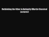 [Read Book] Rethinking the Other in Antiquity (Martin Classical Lectures)  EBook